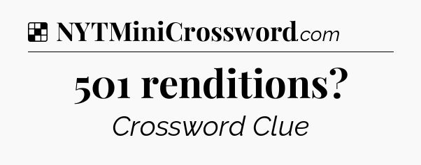 Solution: 501 renditions - NYT Crossword