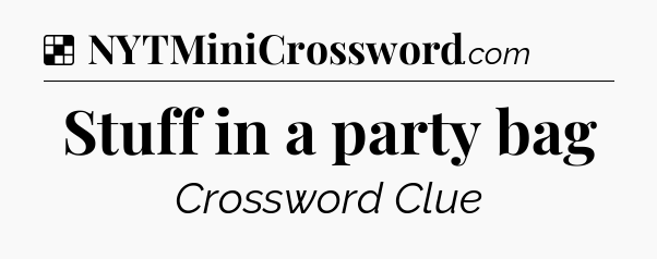 Solution: Stuff in a party bag - NYT Crossword