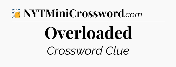 Overloaded - 7 Little Words