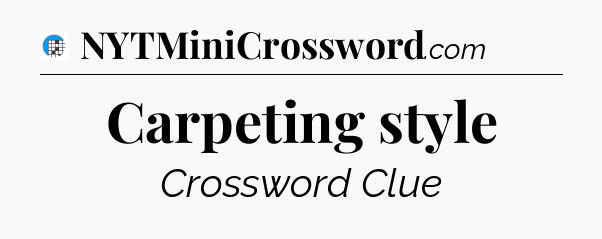 Carpeting style Crossword Clue