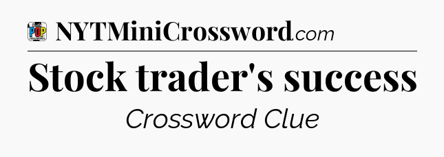 Stock trader's success Crossword Clue