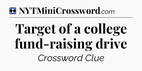 Solution: Target of a college fund-raising drive - NYT Mini Crossword