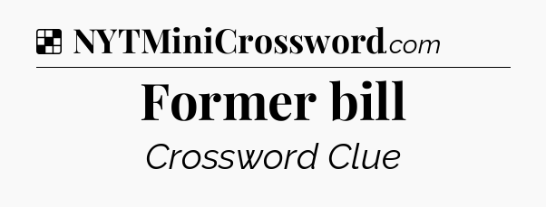 Solution: Former bill - NYT Crossword