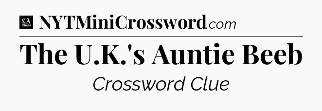 The U.K.'s Auntie Beeb - LA Times Crossword