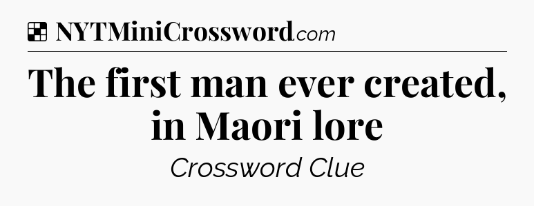 Solution: The first man ever created, in Maori lore - NYT Crossword