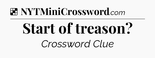 Solution: Start of treason - NYT Crossword