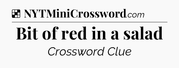 Solution: Bit of red in a salad - NYT Crossword