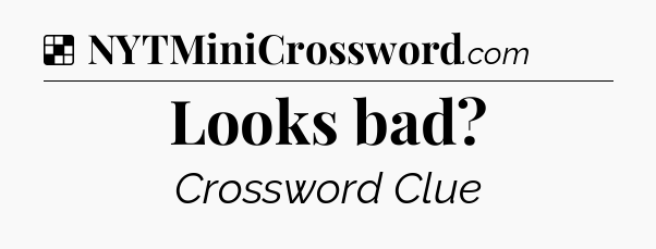 Solution: Looks bad - NYT Crossword
