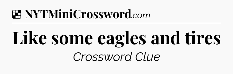 Solution: Like some eagles and tires - NYT Crossword