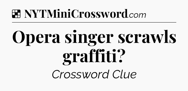 Solution: Opera singer scrawls graffiti - NYT Crossword