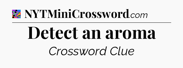Detect an aroma Crossword Clue