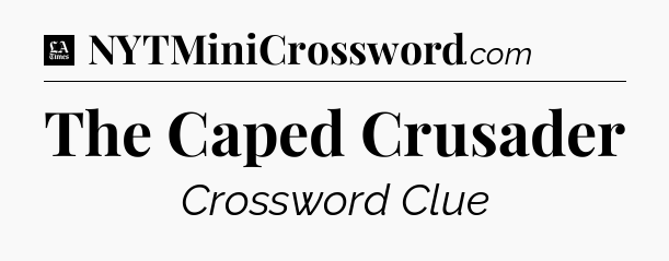 The Caped Crusader - LA Times Crossword