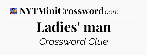 Ladies' man Crossword Clue