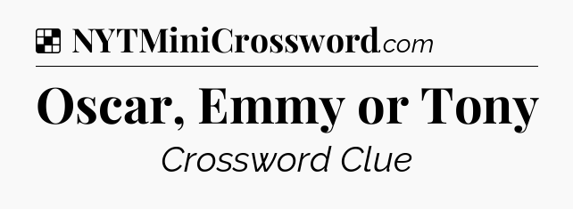 Solution: Oscar, Emmy or Tony - NYT Crossword
