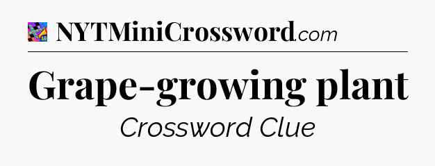 Grape-growing plant Crossword Clue