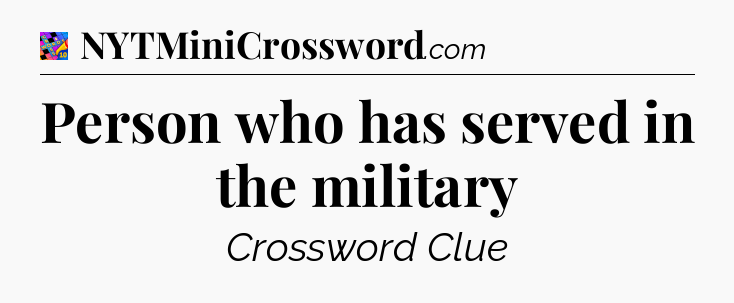 Person who has served in the military Crossword Clue