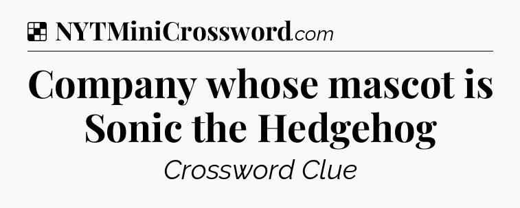 Solution: Company whose mascot is Sonic the Hedgehog - NYT Crossword