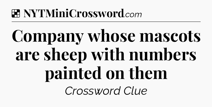 Solution: Company whose mascots are sheep with numbers painted on them - NYT Crossword