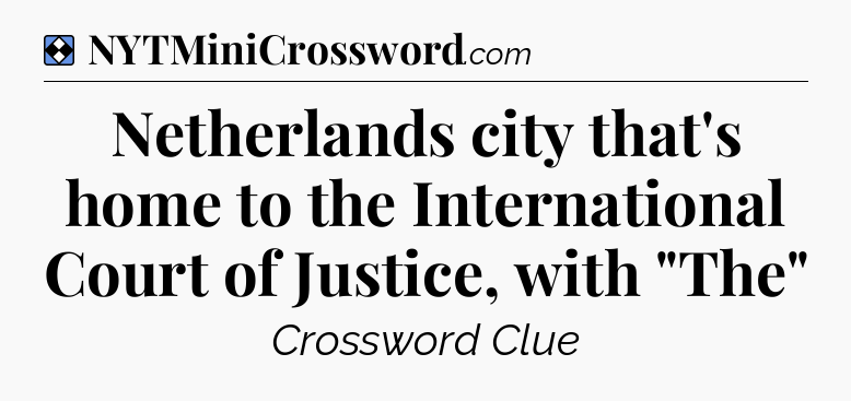 Solution: Netherlands city that's home to the International Court of Justice, with 