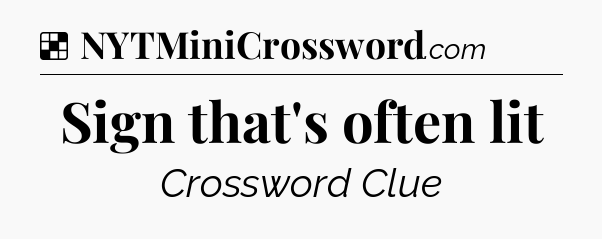 Solution: Sign that's often lit - NYT Crossword