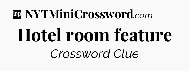 Hotel room feature Crossword Clue