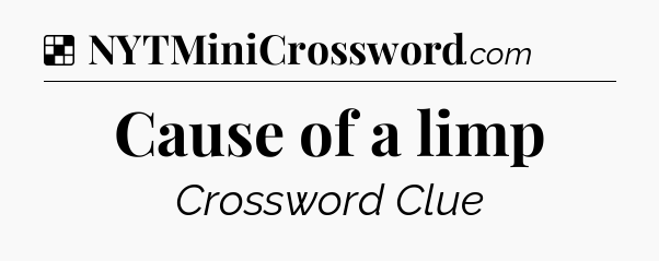 Solution: Cause of a limp - NYT Crossword