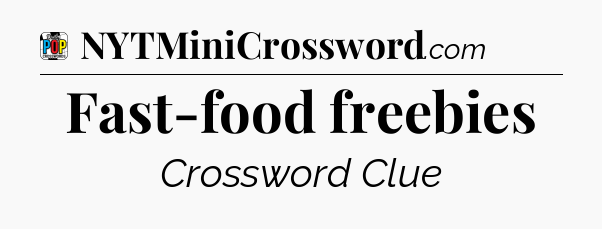 Fast-food freebies Crossword Clue