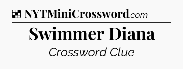 Solution: Swimmer Diana - NYT Crossword