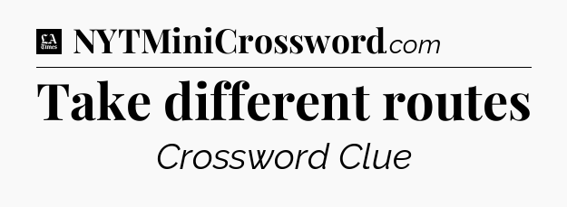 Take different routes - LA Times Crossword