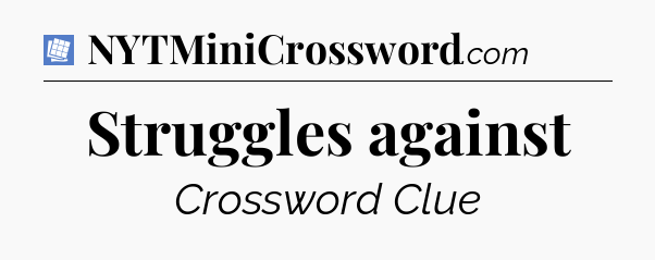 Struggles against Puzzle Page Crossword Clue