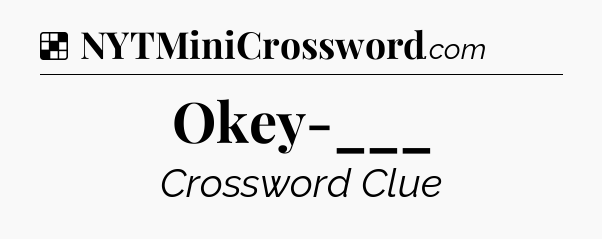 Solution: Okey-___ - NYT Crossword