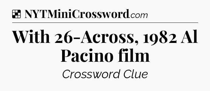 Solution: With 26-Across, 1982 Al Pacino film - NYT Crossword