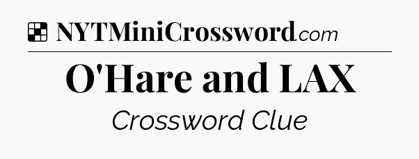 Solution: O'Hare and LAX - NYT Crossword