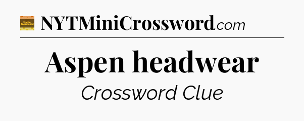 Aspen headwear - Eugene Sheffer Crossword
