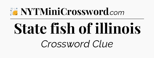 State fish of illinois - 7 Little Words