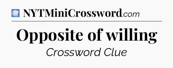 Opposite of willing Puzzle Page Crossword Clue
