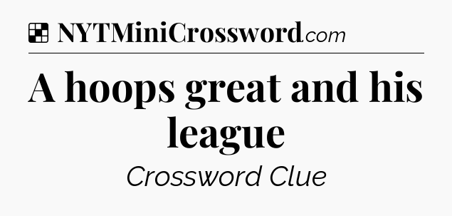Solution: A hoops great and his league - NYT Crossword