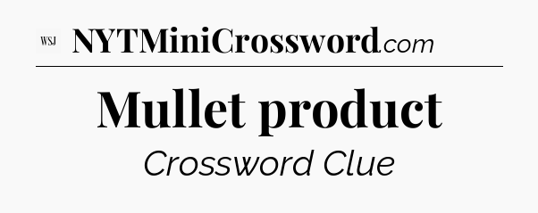 Mullet product - WSJ Crossword