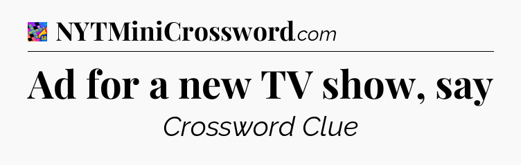 Ad for a new TV show, say Crossword Clue