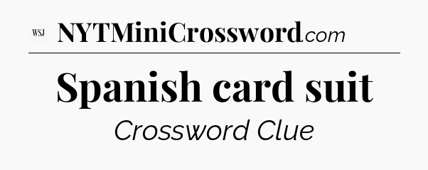 Spanish card suit - WSJ Crossword