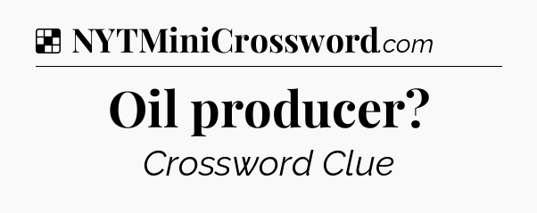 Solution: Oil producer - NYT Crossword