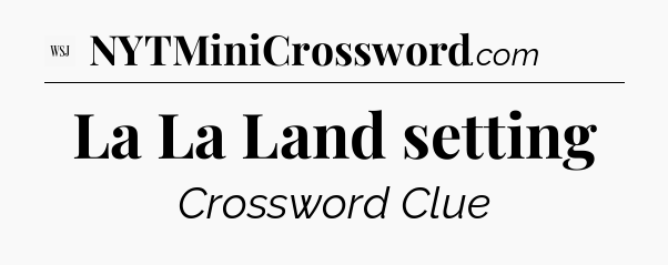 La La Land setting - WSJ Crossword