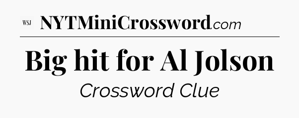 Big hit for Al Jolson - WSJ Crossword