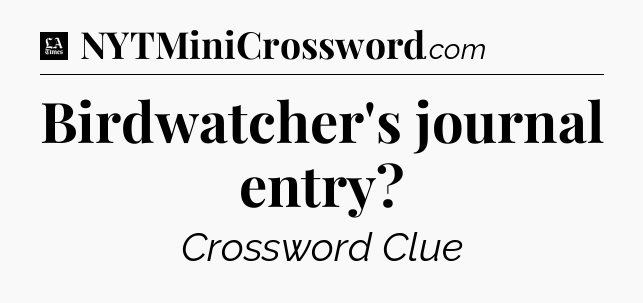 Birdwatcher's journal entry - LA Times Crossword