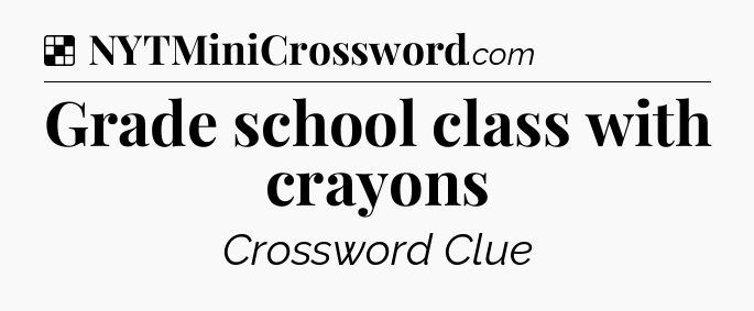 Solution: Grade school class with crayons - NYT Crossword