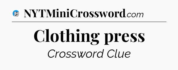 Clothing press Crossword Clue