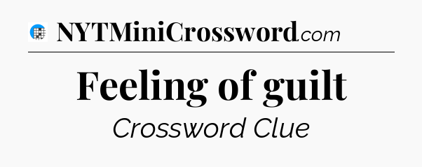 Feeling of guilt Crossword Clue
