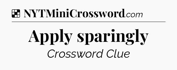 Solution: Apply sparingly - NYT Crossword
