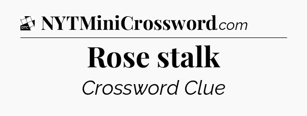 Rose stalk - Daily Themed Classic Crossword