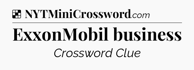 Solution: ExxonMobil business - NYT Crossword
